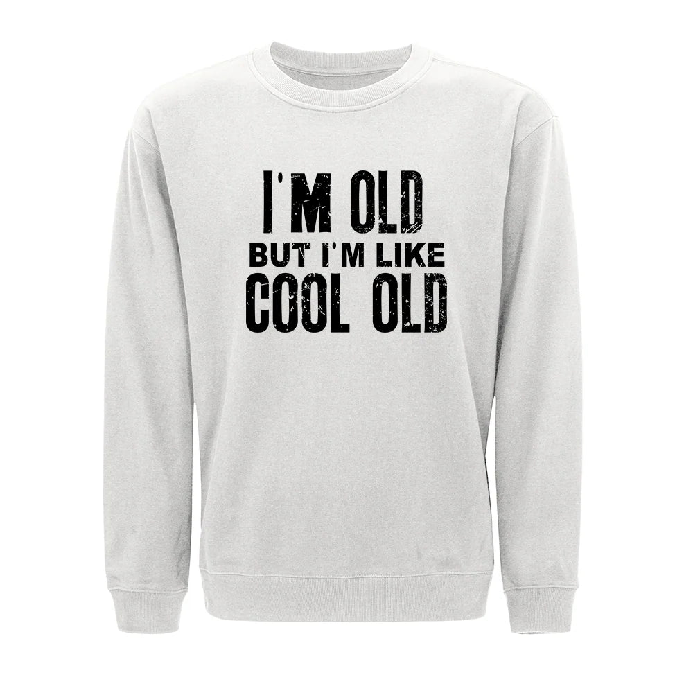 I'm Like Cool Old Sweatshirt