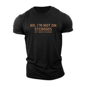 No, I'm Not on Steroids T-Shirt