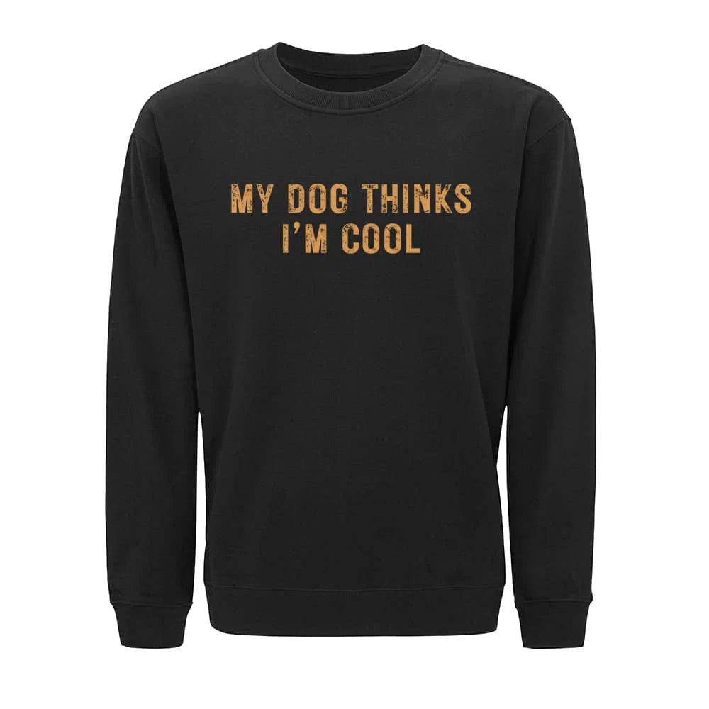 My Dog Thinks I Am Cool Sweatshirt