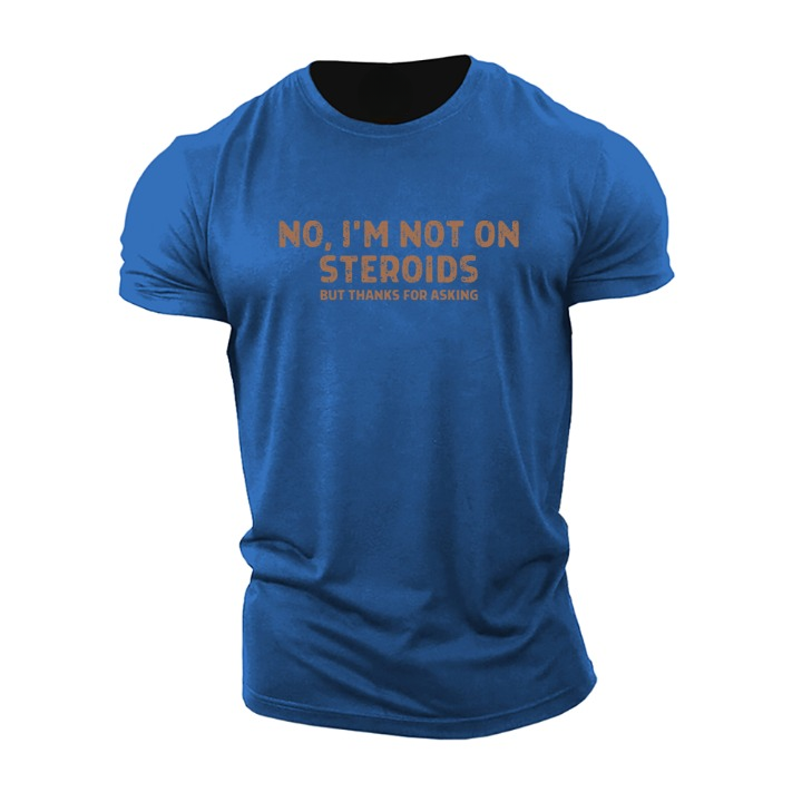 No, I'm Not on Steroids T-Shirt