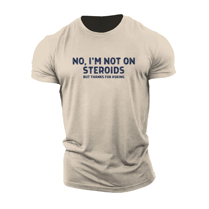 No, I'm Not on Steroids T-Shirt