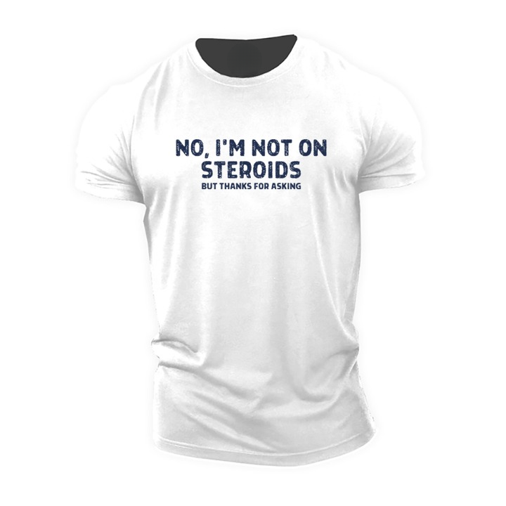 No, I'm Not on Steroids T-Shirt